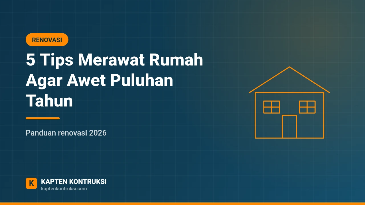 5 Tips Merawat Rumah Agar Awet Puluhan Tahun