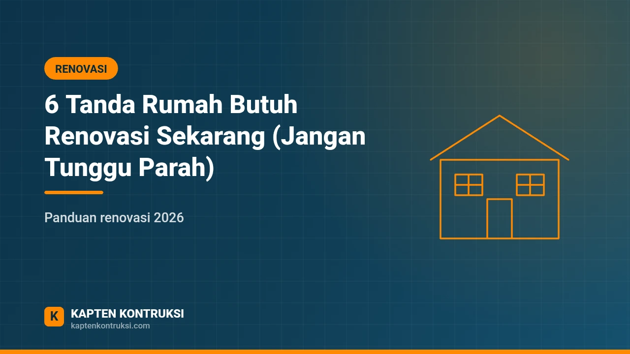 6 Tanda Rumah Butuh Renovasi Sekarang (Jangan Tunggu Parah) — Kapten Kontruksi