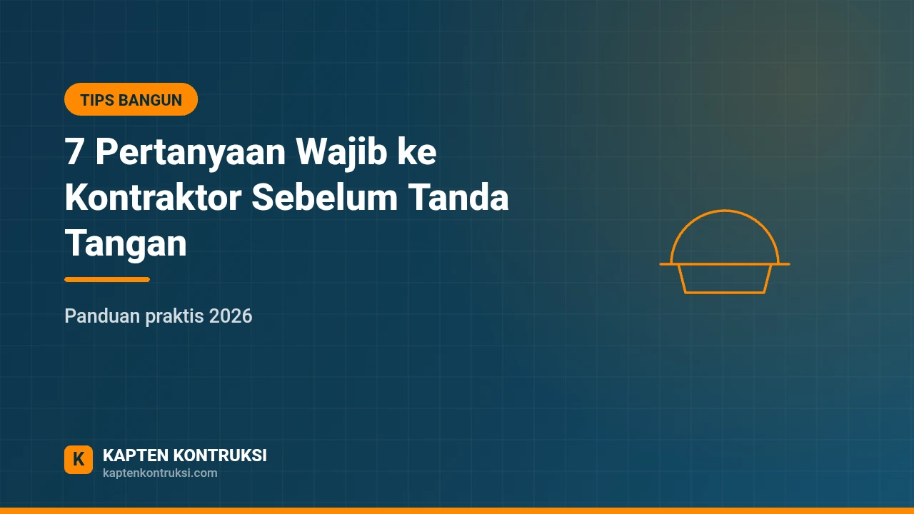 7 Pertanyaan Wajib ke Kontraktor Sebelum Tanda Tangan