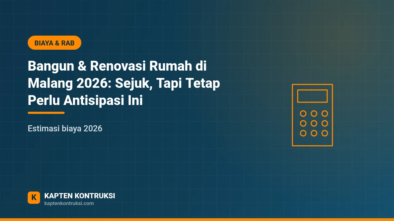 Bangun & Renovasi Rumah di Malang 2026: Sejuk, Tapi Tetap Perlu Antisipasi Ini — Kapten Kontruksi