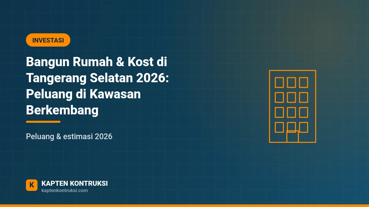 Bangun Rumah & Kost di Tangerang Selatan 2026: Peluang di Kawasan Berkembang — Kapten Kontruksi