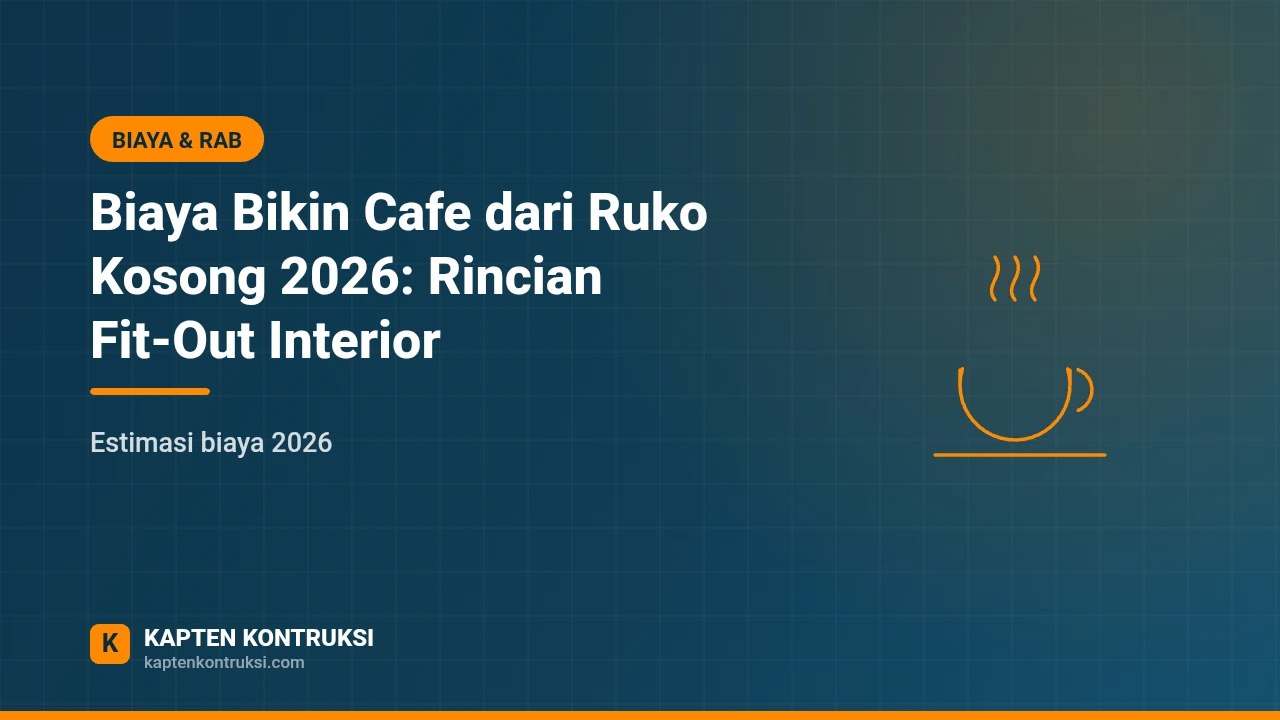 Biaya Bikin Cafe dari Ruko Kosong 2026: Rincian Fit-Out Interior — Kapten Kontruksi