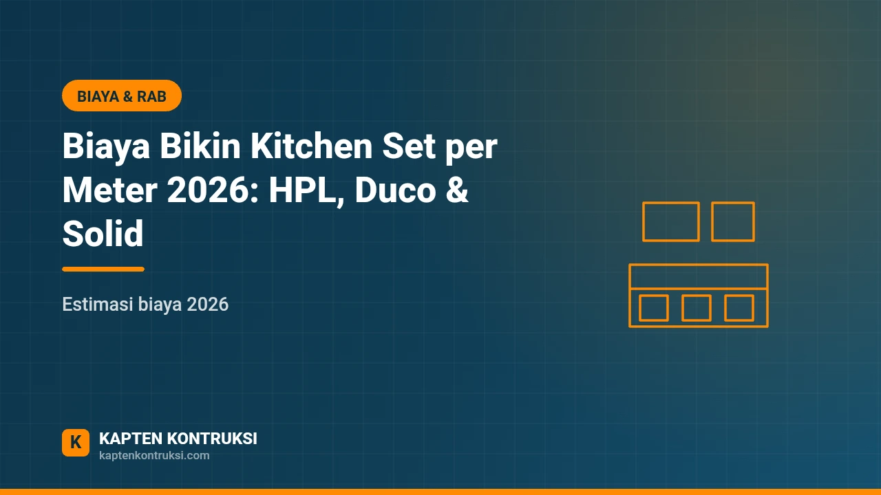 Biaya Bikin Kitchen Set per Meter 2026: HPL, Duco & Solid — Kapten Kontruksi