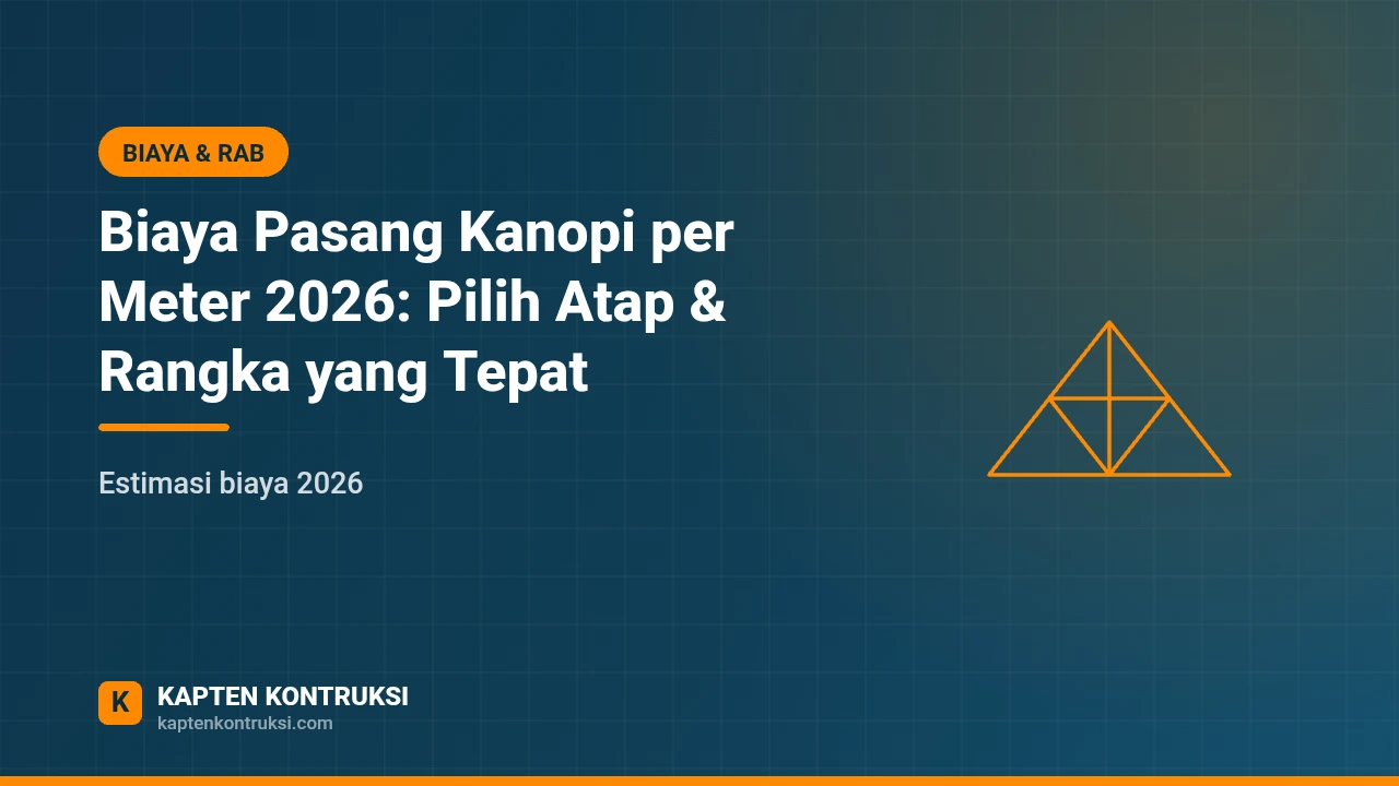 Biaya Pasang Kanopi per Meter 2026: Pilih Atap & Rangka yang Tepat — Kapten Kontruksi