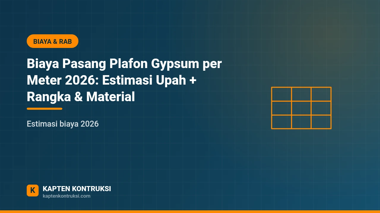 Biaya Pasang Plafon Gypsum per Meter 2026: Estimasi Upah + Rangka & Material — Kapten Kontruksi