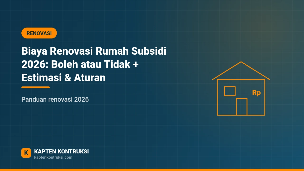 Biaya Renovasi Rumah Subsidi 2026: Boleh atau Tidak + Estimasi & Aturan — Kapten Kontruksi