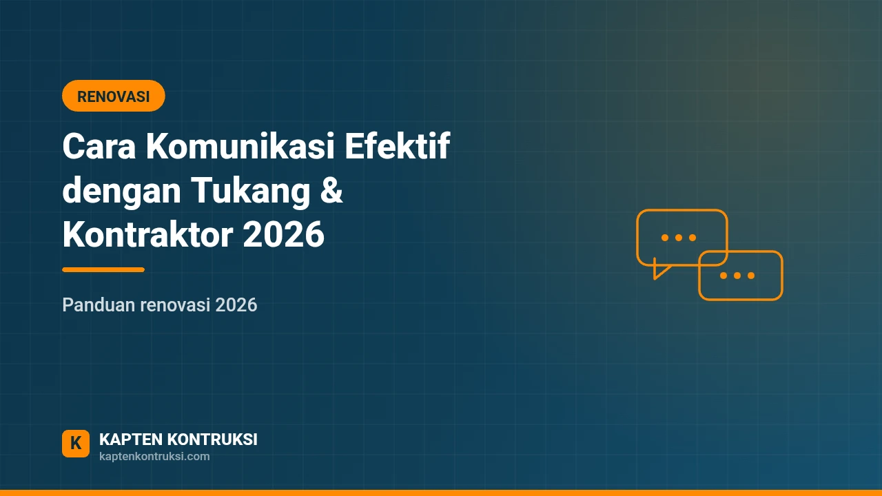 Cara Komunikasi Efektif dengan Tukang & Kontraktor 2026 — Kapten Kontruksi