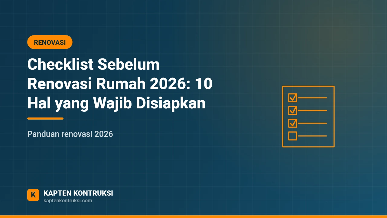 Checklist Sebelum Renovasi Rumah 2026: 10 Hal yang Wajib Disiapkan — Kapten Kontruksi