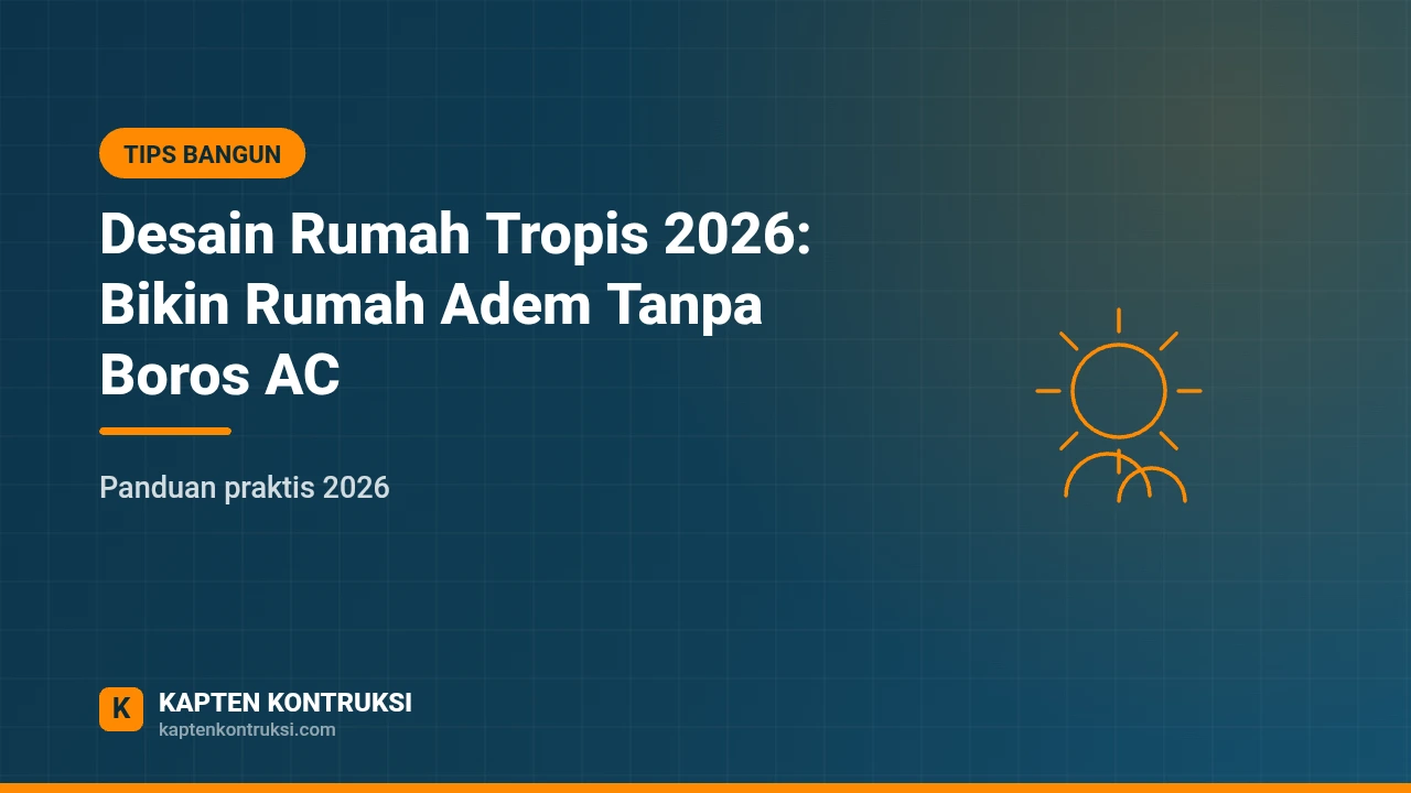 Desain Rumah Tropis 2026: Bikin Rumah Adem Tanpa Boros AC — Kapten Kontruksi