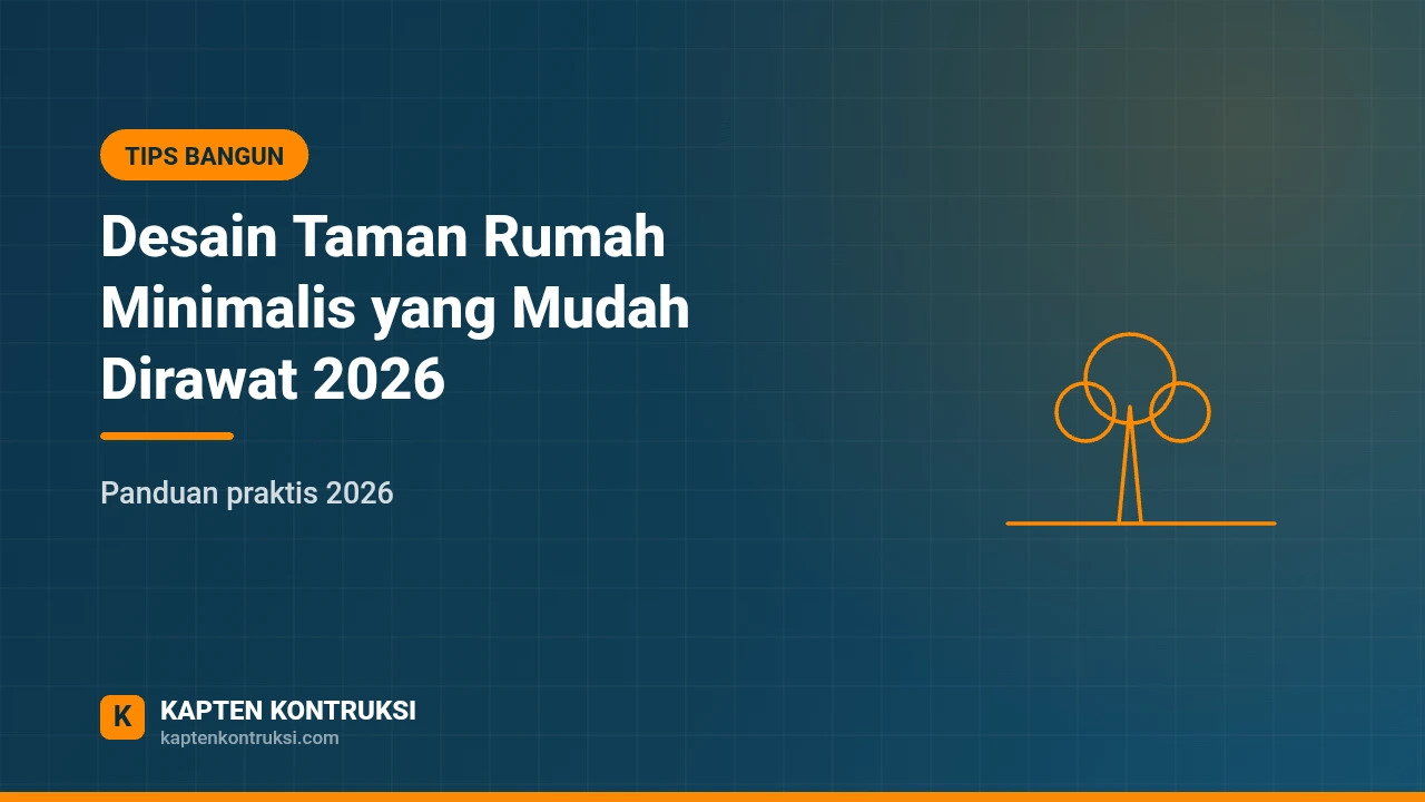 Desain Taman Rumah Minimalis yang Mudah Dirawat 2026 — Kapten Kontruksi