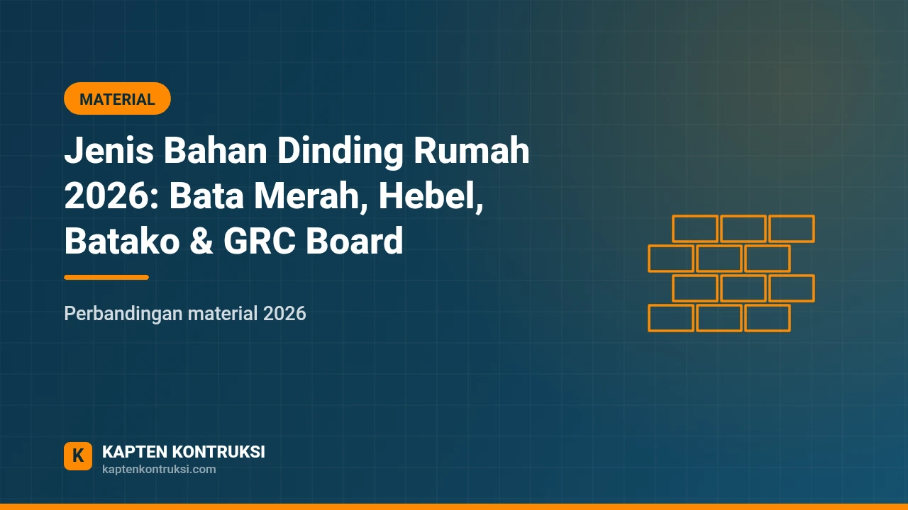 Jenis Bahan Dinding Rumah 2026: Bata Merah, Hebel, Batako & GRC Board — Kapten Kontruksi