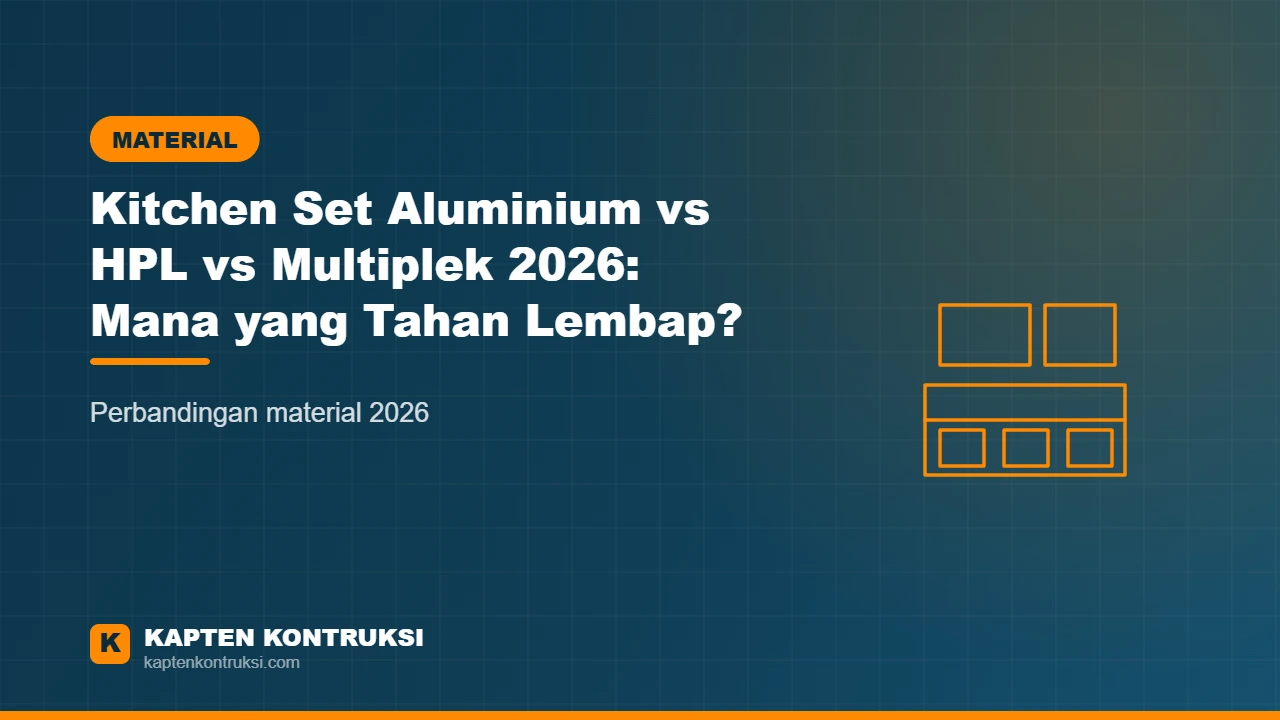 Kitchen Set Aluminium vs HPL vs Multiplek 2026: Mana yang Tahan Lembap? — Kapten Kontruksi
