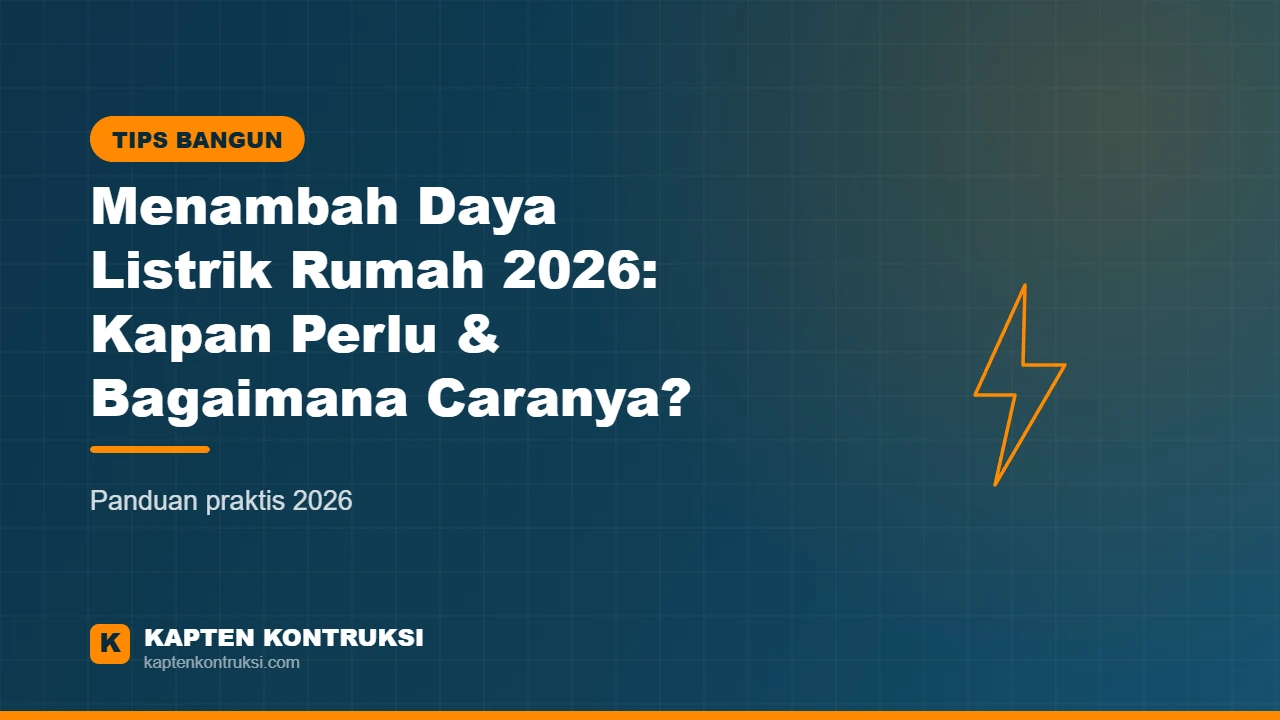 Menambah Daya Listrik Rumah 2026: Kapan Perlu & Bagaimana Caranya? — Kapten Kontruksi