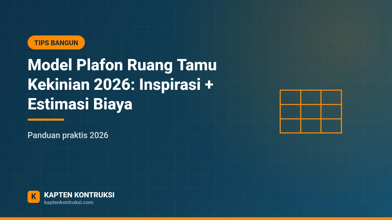 Model Plafon Ruang Tamu Kekinian 2026: Inspirasi + Estimasi Biaya — Kapten Kontruksi