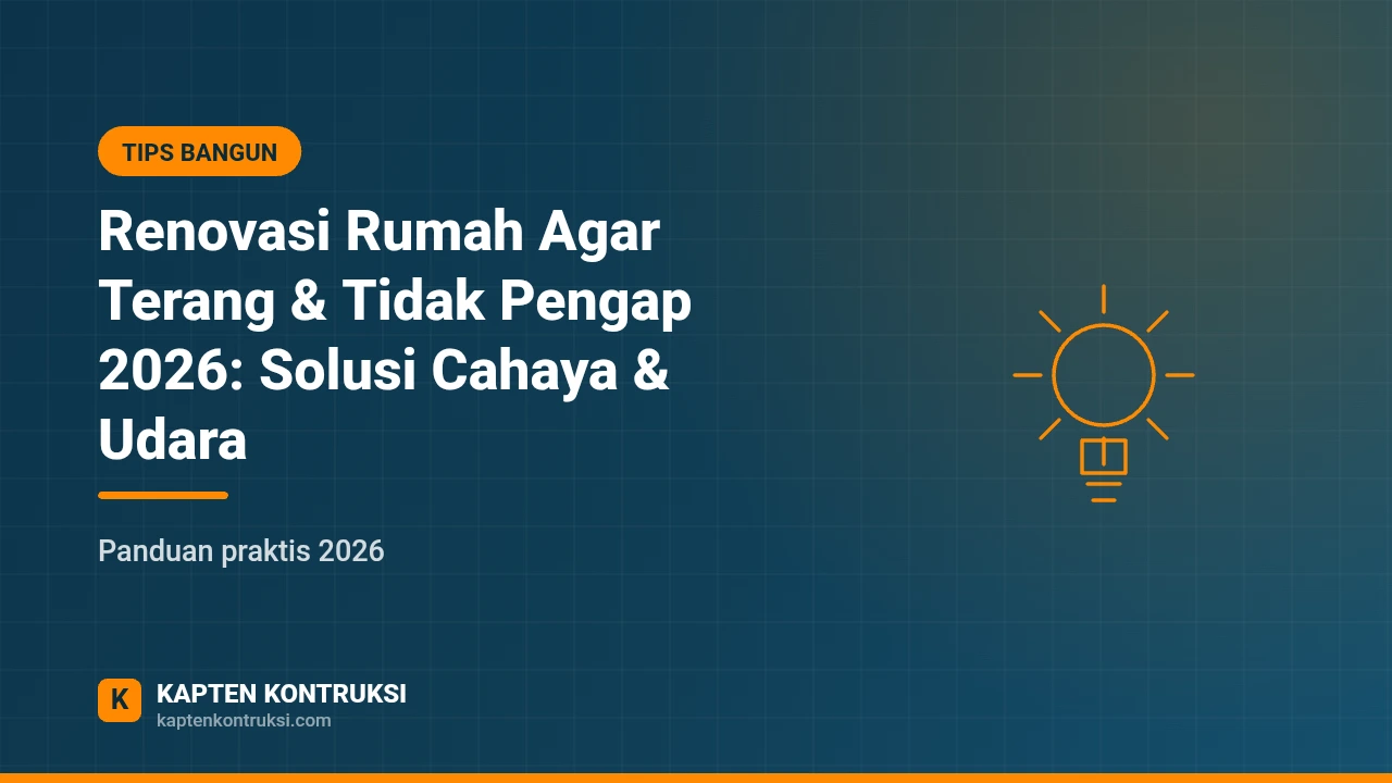 Renovasi Rumah Agar Terang & Tidak Pengap 2026: Solusi Cahaya & Udara — Kapten Kontruksi