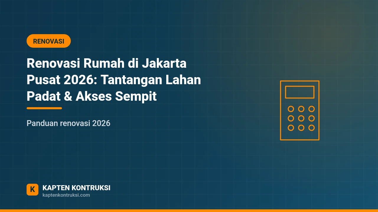 Renovasi Rumah di Jakarta Pusat 2026: Tantangan Lahan Padat & Akses Sempit — Kapten Kontruksi