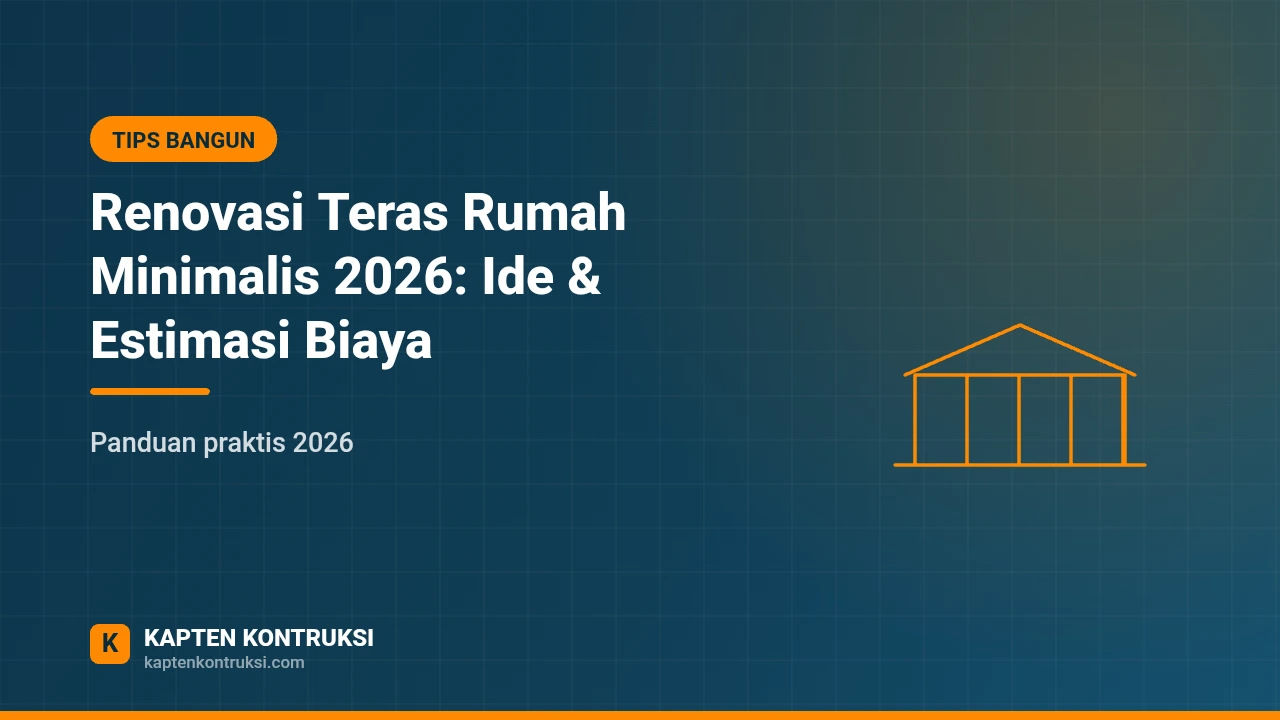 Renovasi Teras Rumah Minimalis 2026: Ide & Estimasi Biaya — Kapten Kontruksi