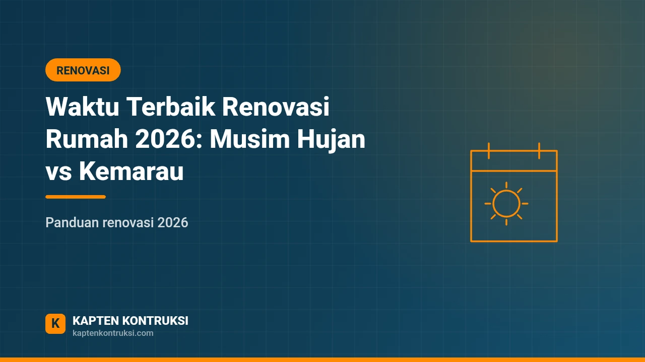 Waktu Terbaik Renovasi Rumah 2026: Musim Hujan vs Kemarau — Kapten Kontruksi